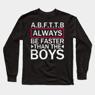 A.B.F.T.T.B - Always Be Faster Than The Boys Long Sleeve T-Shirt